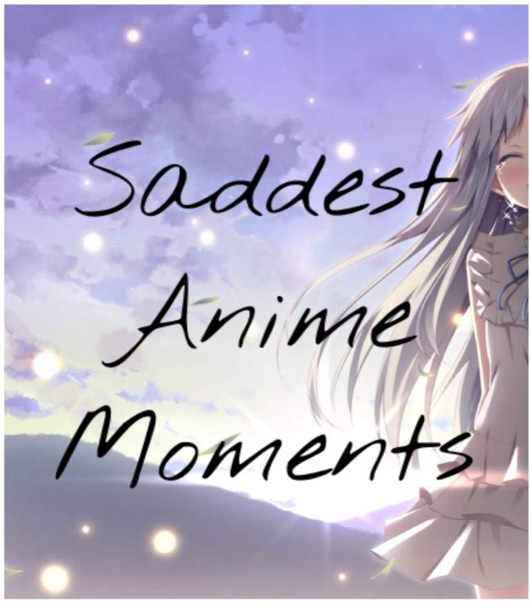 Saddest Anime Moments For ME | Anime Amino