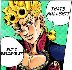 let me tell you why thats bullshit giorno