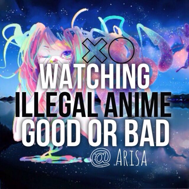 is-watching-illegal-anime-good-or-bad-anime-amino