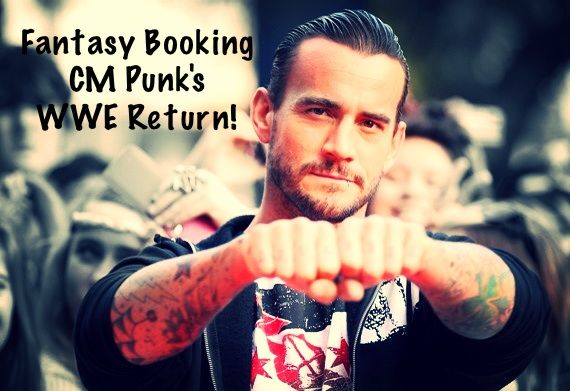 Fantasy Booking CM Punk's WWE Return!  Wrestling Amino