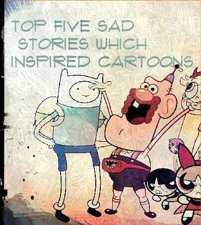 Top five sad stories which inspired cartoons | Cartoon Amino