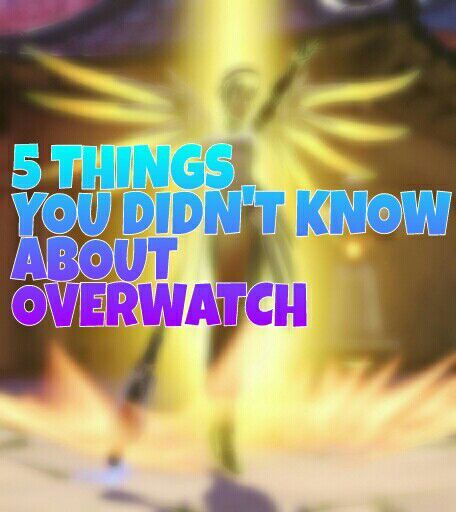 5 Things You Probably Didn't Know About Overwatch (Hopefully) | Video