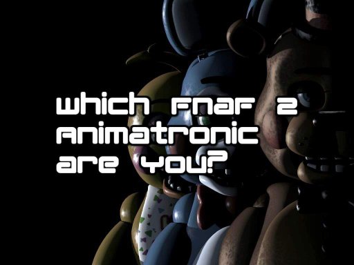 Quiz ~ Which Fnaf 2 Animatronic Are You? | Five Nights At Freddy�s Amino Quiz ~ Which Fnaf 2 Animatronic Are You? | Five Nights At Freddy�s Amino