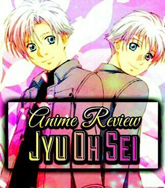 Anime Review: Jyu Oh Sei | Anime Amino