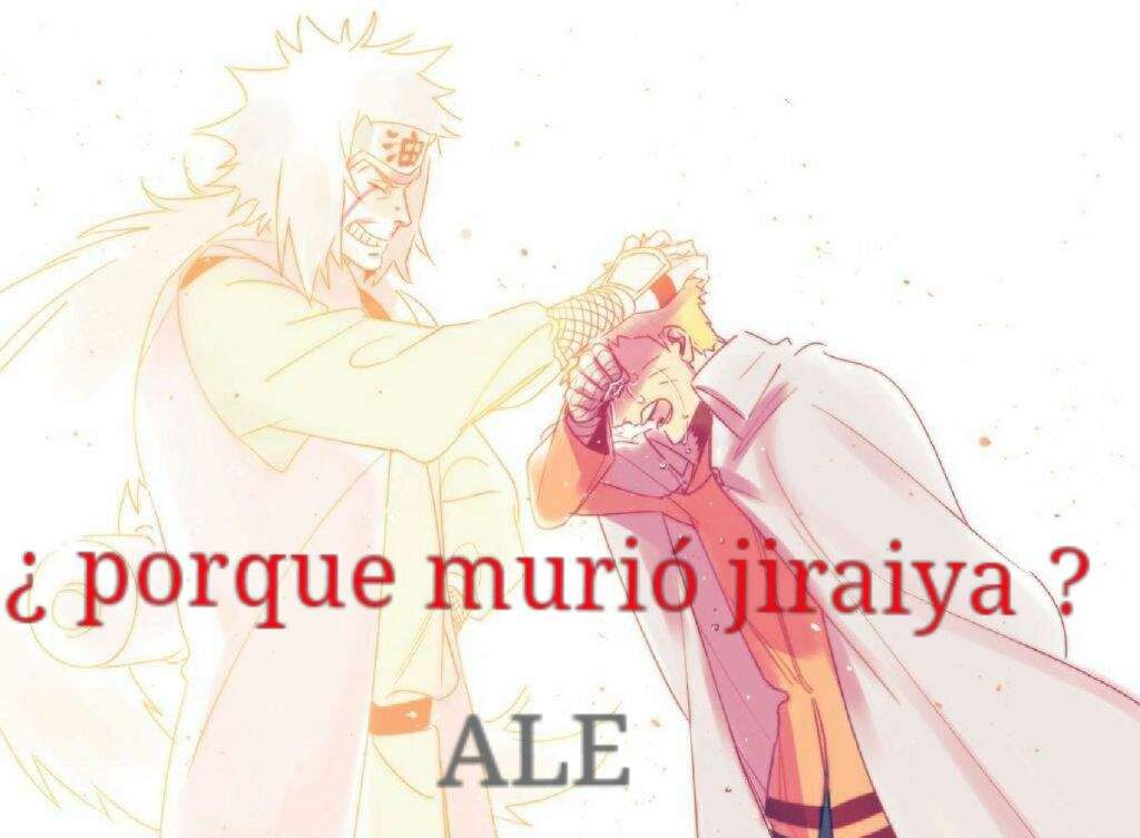 Porque Murio Jiraiya La Muerte De Una Leyenda Boruto Amino Fans