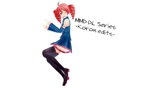 Mmd Dl Series Koron Edits Wiki Mmd Amino