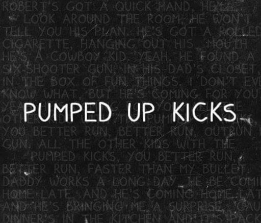 Pumped up kicks you