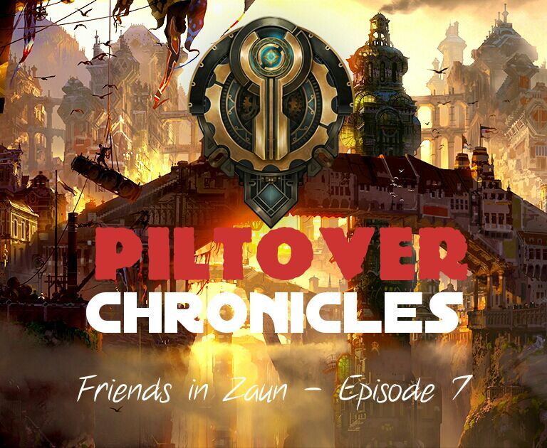 Piltover Chronicles — Friends in Zaun (7) | League Of Legends