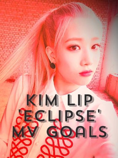 Kim Lip 'Eclipse' MV Goals | LOOΠΔ Amino Amino