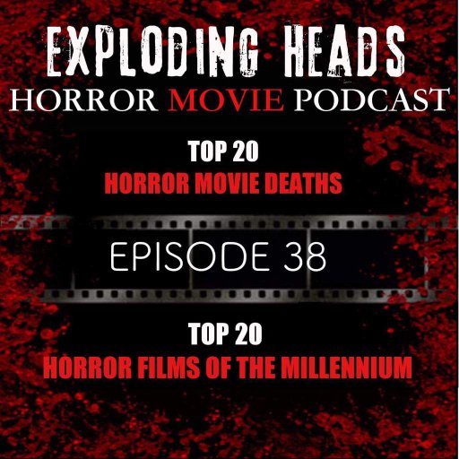Exploding Heads Horror Podcast 38 Top 20 Horror Movie Deaths & Top 20 Horror Films of the