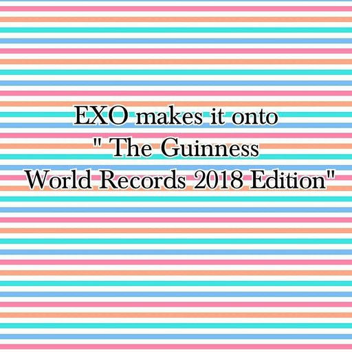 Exo Makes It Onto The Guinness World Records 2018 Edition Exo L S Amino