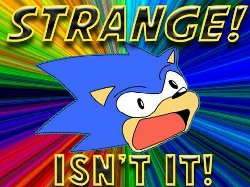 STRANGE! ISN'T IT! | Wiki | Sonic the Hedgehog! Amino