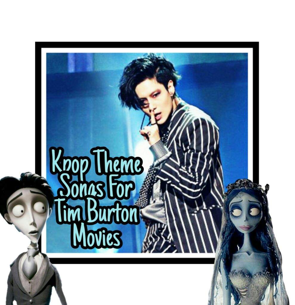 Kpop Theme Songs For Tim Burton Movies | K-Pop Amino