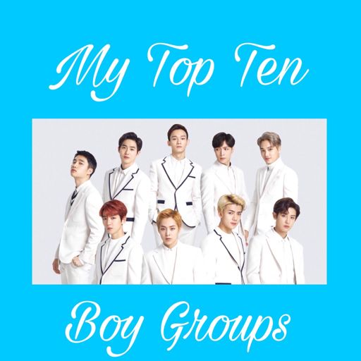 my-top-ten-boy-groups-k-pop-amino