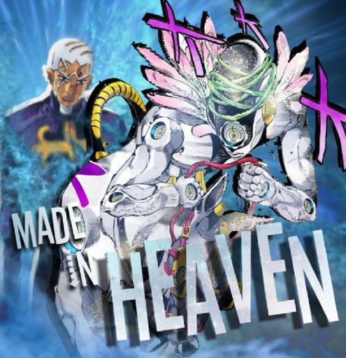 Made In Heaven | Wiki | Jojo’s Bizarre Amino Amino