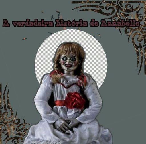 CONHEÇA A VERDADEIRA HISTÓRIA POR TRÁS DA BONECA ANNABELLE | Nosso ...