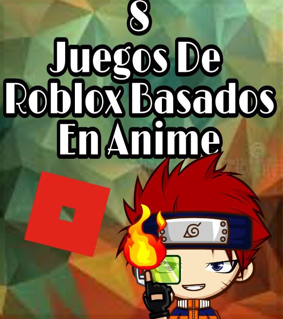 8 Juegos De Roblox Basados En Anime Roblox Amino En