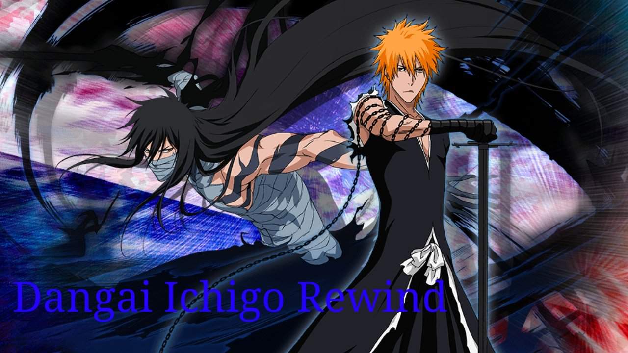 Dangai Ichigo Rewind | Bleach Brave Souls Amino