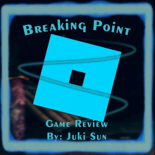 Breaking Point Game Review Roblox Amino