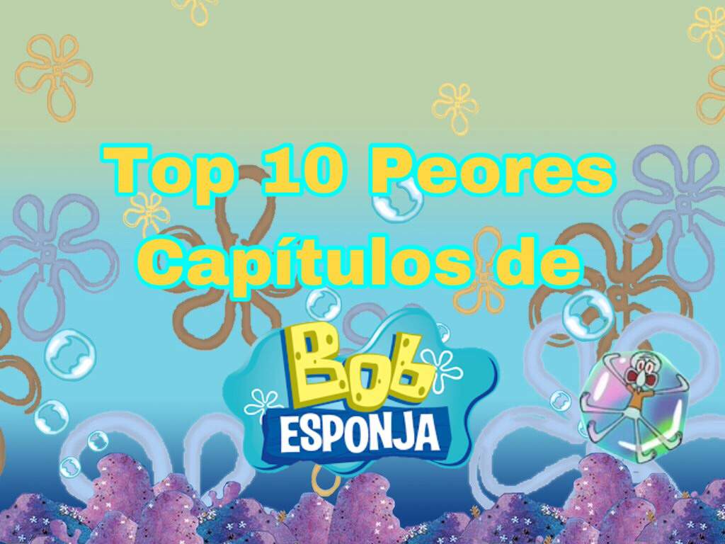 Top 10 Peores Capitulos De Bob Esponja Bob Esponja Espanol Amino