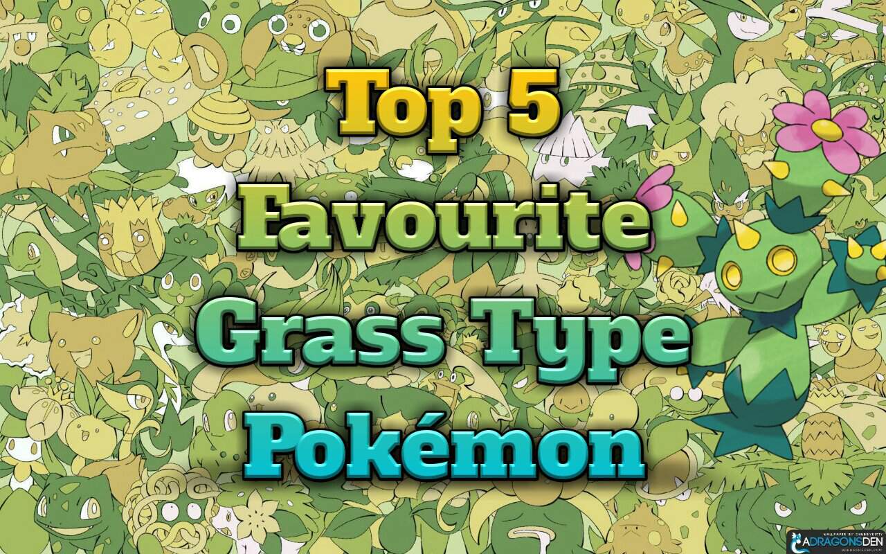 Top 5 Favourite Grass Type Pokémon Pokémon Amino