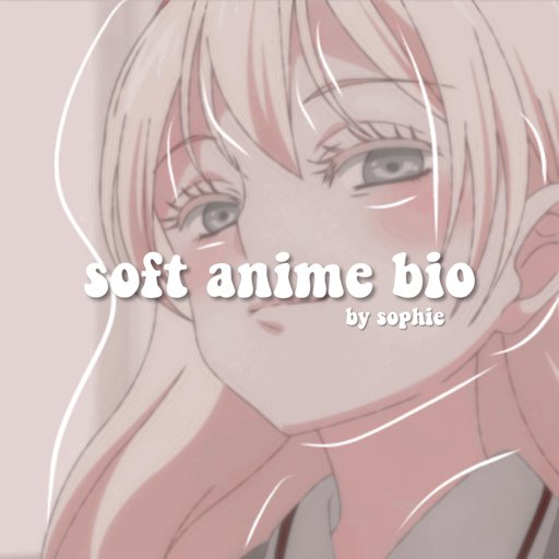 ♡ soft anime bio | Wiki | Templates and stuff Amino