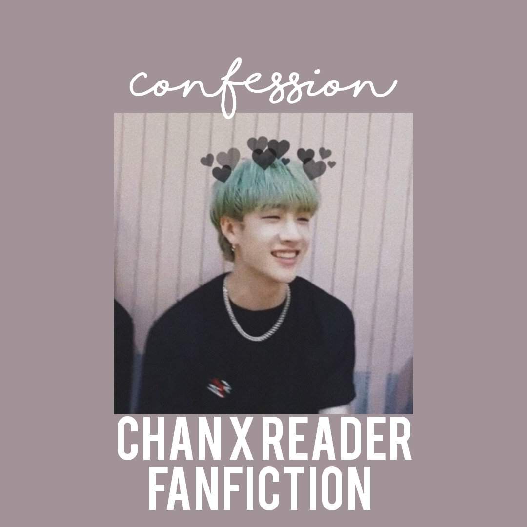 Confession a Chan x reader fanfiction Stray Kids Amino