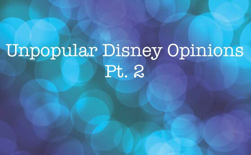 Unpopular Disney Opinions Pt. 2 | Disney Amino