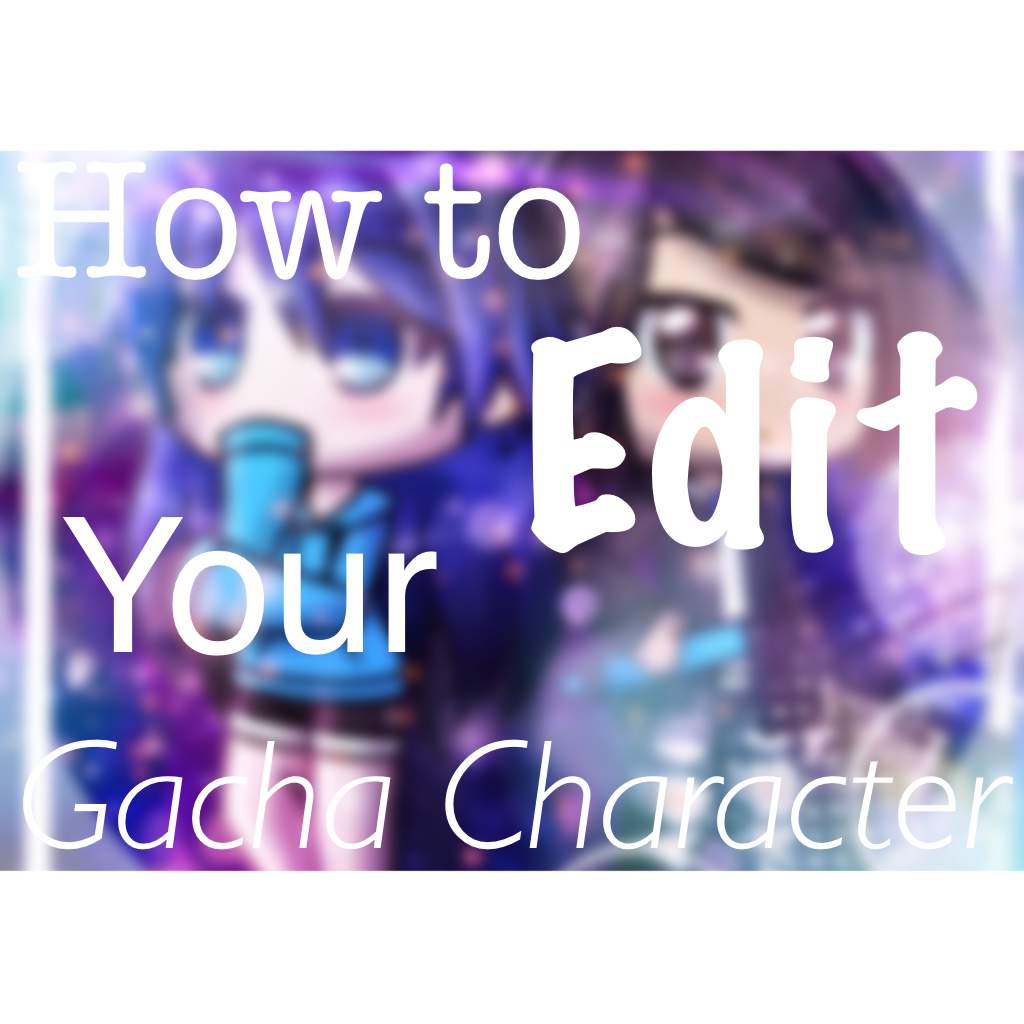 How To Edit Gacha Characters Gacha Studio Amino Amino