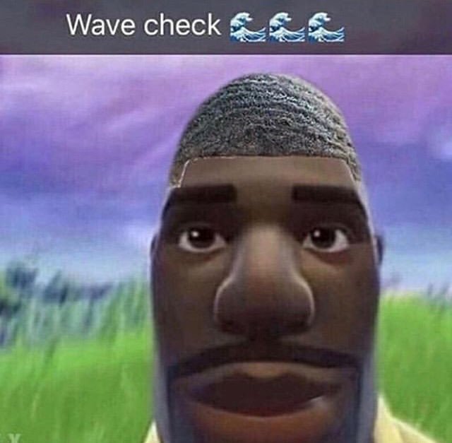 Wave check 🌊🌊🌊 | Dank Memes Amino