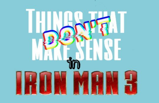 Things That Don T Make Sense In Iron Man 3 Marvel Amino