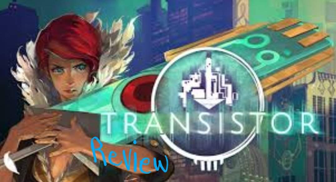 Transistor Review (Spoiler-Free) | Video Games Amino