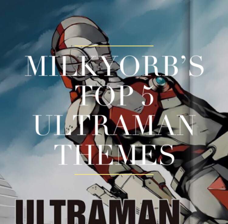 Milkyorb S Top 5 Ultraman Themes Ultraman Central Amino Amino