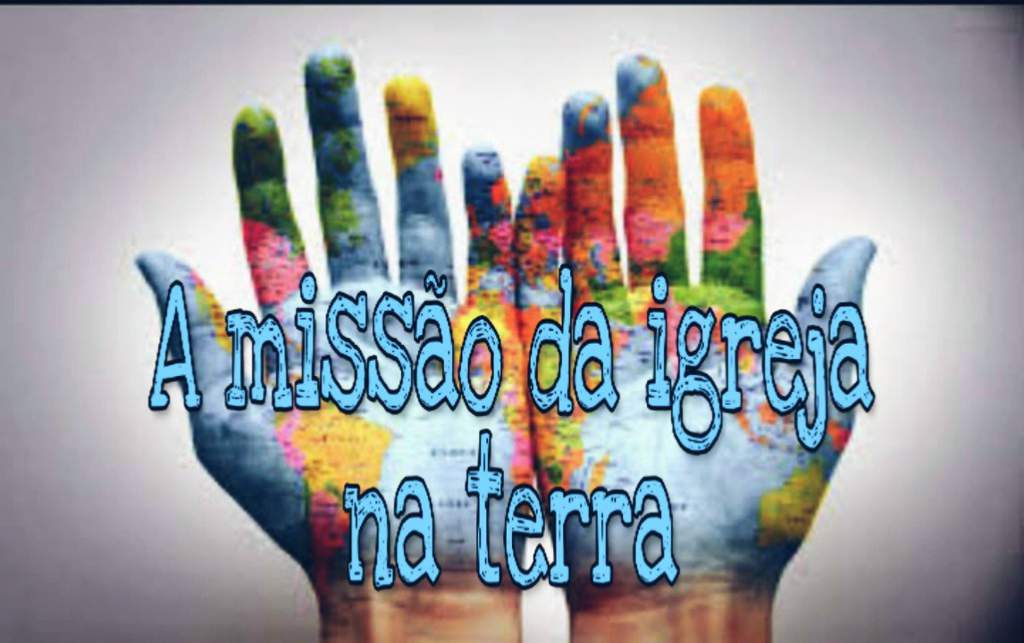 A missão da igreja na terra Cristãos Amino Amino