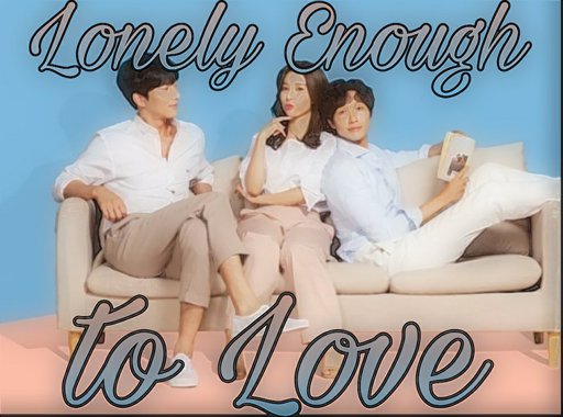 Lonely Enough To Love | Wiki | •K-DRAMA• Amino