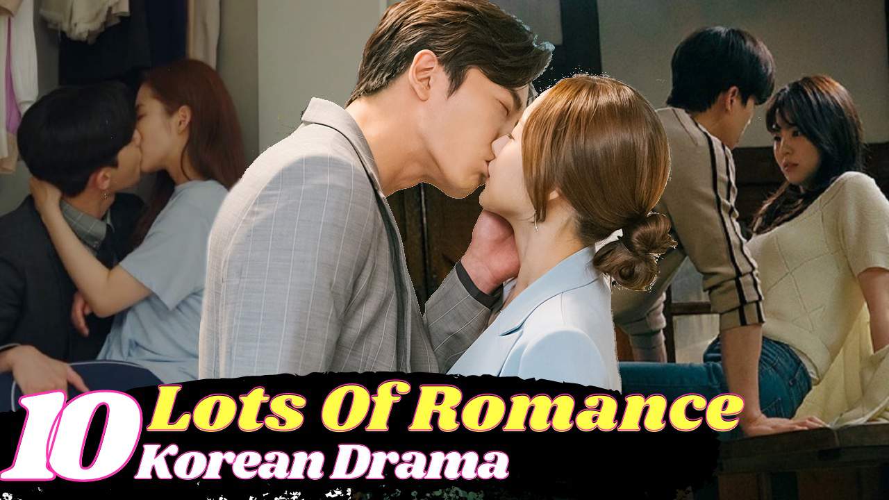 [Top 10] Hottest KDrama with Lots Of Romantic Scene Romance Scene