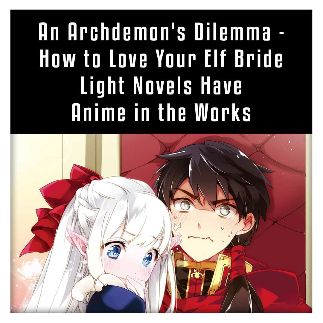 An Archdemons Dilemma: How To Love Your Elf Bride Manga An Archdemon's Dilemma - How to Love Your Elf Bride Light Novel Gets