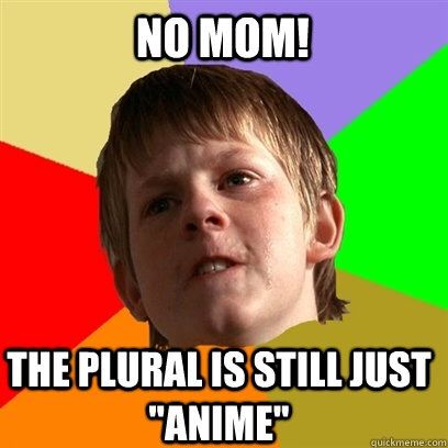 PSA: the plural of anime is anime | Anime Amino