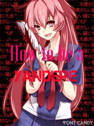 How to Be a Yandere! 🔪🔫💣 | Anime Amino