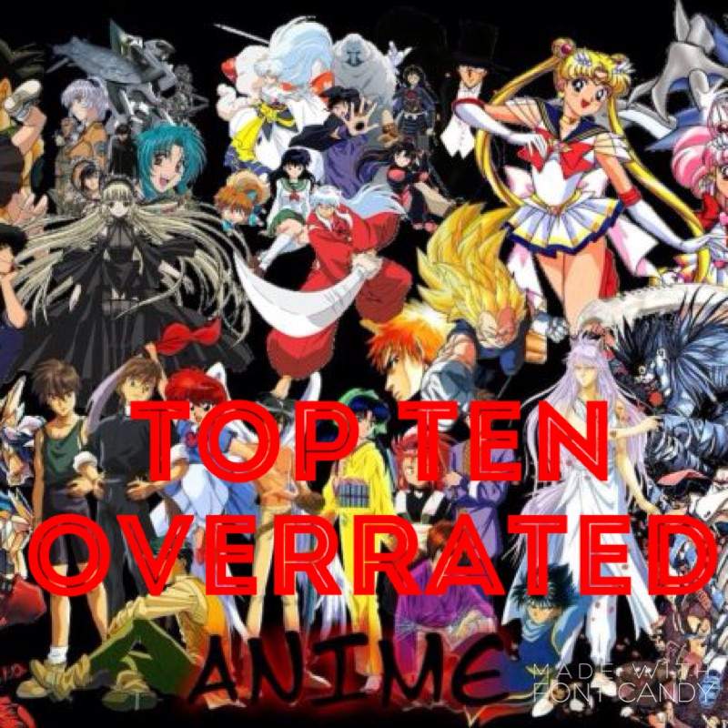 Top Ten Overrated Anime | Anime Amino