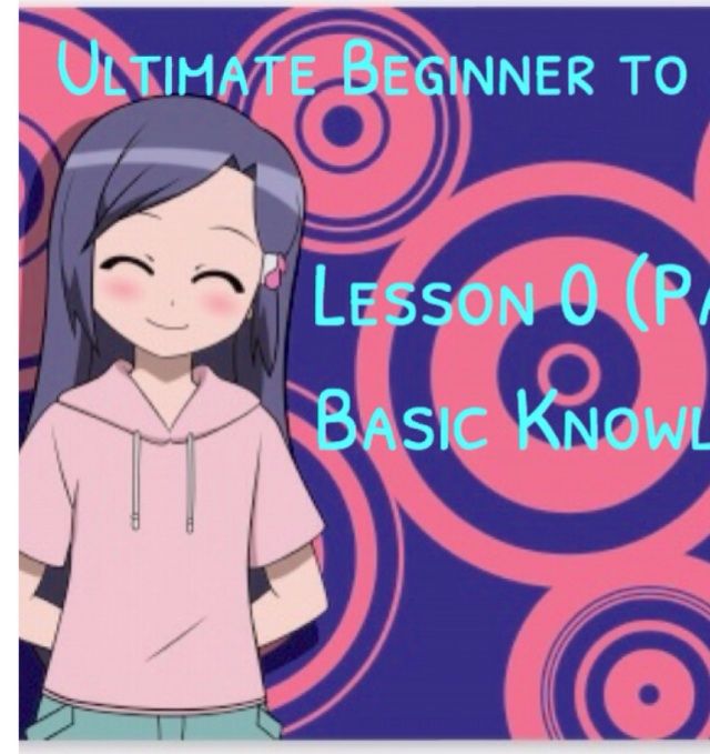 Ultimate Beginner to Japanese ~ Lesson 0 (Part 1/2) : Basic Knowledge
