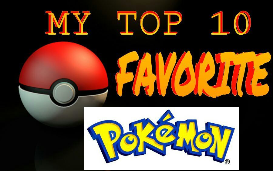 MY TOP 10 FAVORITE POKEMON | Pokémon Amino