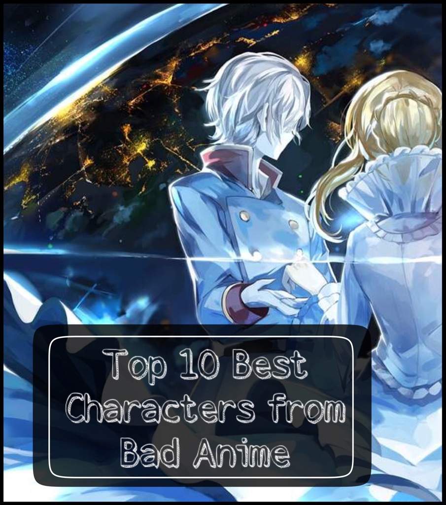 Top 10 Best Characters from Bad Anime | Anime Amino