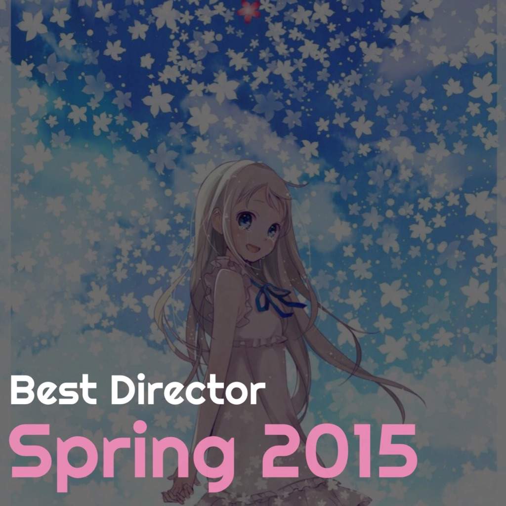 Best Director Of Spring 2015 Anime Amino Best Director Of Spring 2015 Anime Amino