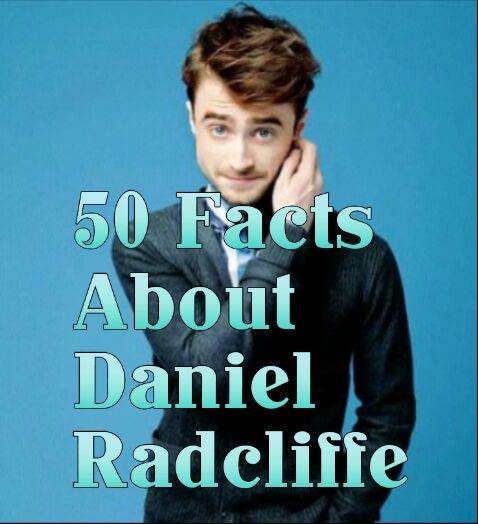 50 Facts About Daniel Radcliffe Harry Potter Amino