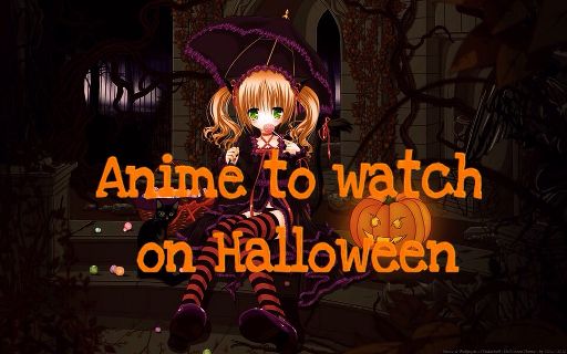 🎃Anime to Watch on Halloween🎃 | Anime Amino