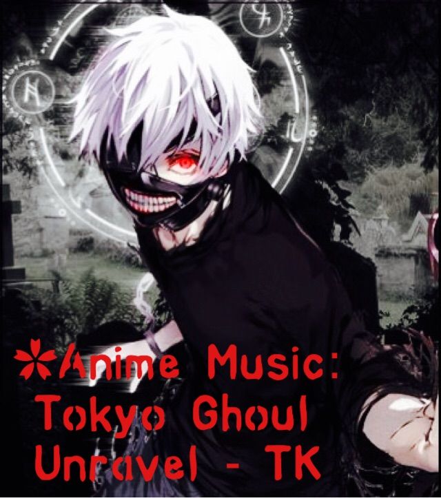 Anime Music Tokyo Ghoul Unravel Anime Amino