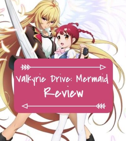 Valkyrie Drive Mermaid Review Anime Amino