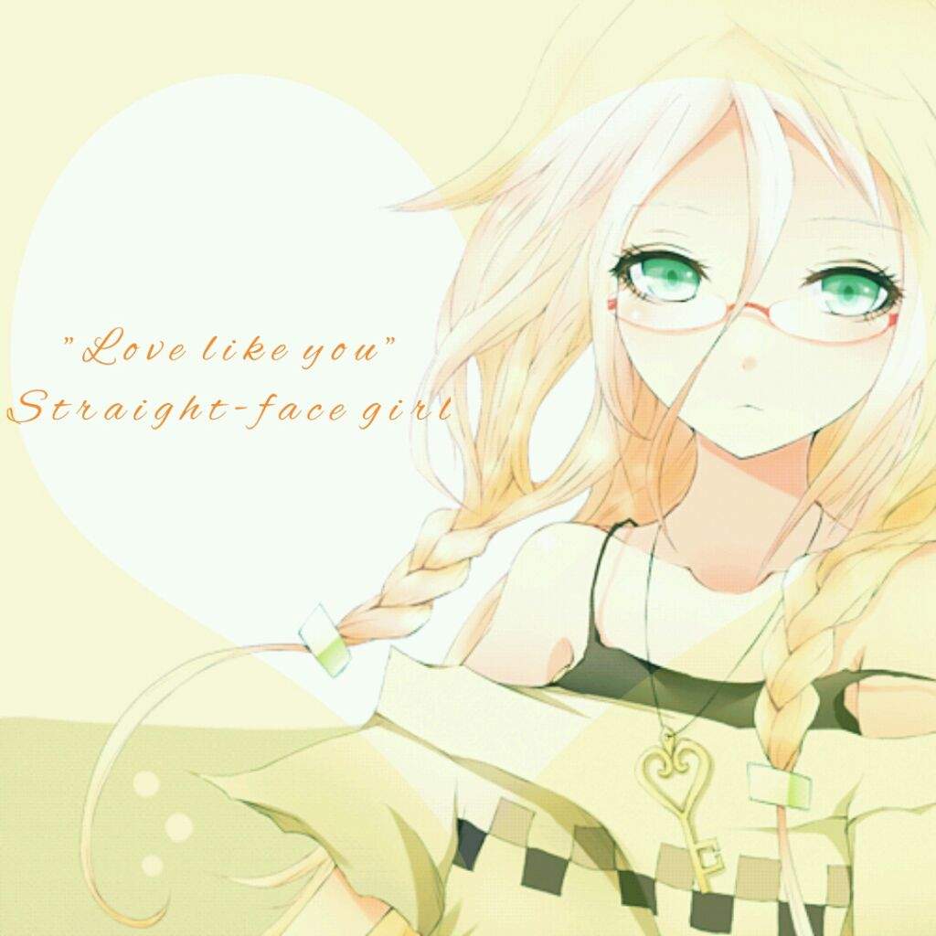 "Love like you" Straight-face girl | Anime Amino