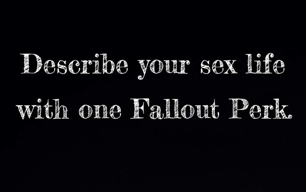 Describe Your Sex Life With A Fallout Perk Fallout Amino 